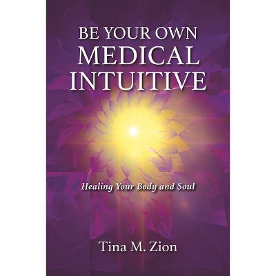 Be Your Own Medical Intuitive, 3 - (Medical Intuition) by  Tina M Zion (Paperback)