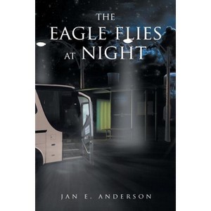 The Eagle Flies at Night - by  Jan E Anderson (Paperback) - 1 of 1