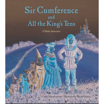 Sir Cumference and All the King's Tens - by  Cindy Neuschwander (Paperback)