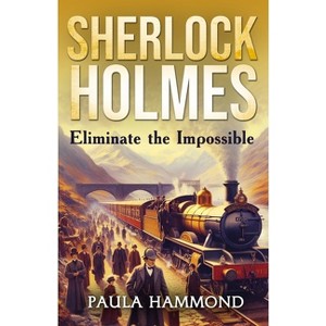 Sherlock Holmes - Eliminate The Impossible - by Paula Hammond - 1 of 1