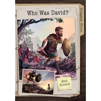 Kingdom Files: Who Was David? - by  Matt Koceich (Paperback)