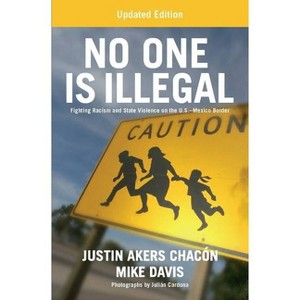 No One Is Illegal (Updated Edition) - 2nd Edition by  Justin Akers Chacón & Mike Davis (Paperback) - 1 of 1