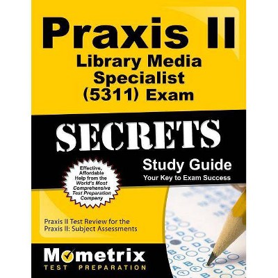 Praxis II Library Media Specialist (5311) Exam Secrets Study Guide - (Mometrix Secrets Study Guides) by  Praxis II Exam Secrets Test Prep (Paperback)