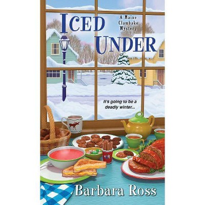 Iced Under - (Maine Clambake Mystery) by  Barbara Ross (Paperback)