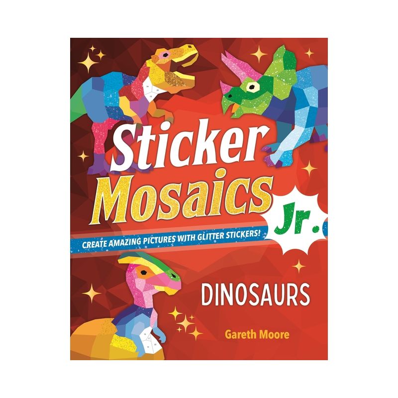 Sticker Mosaics Jr.: Dinosaurs - by  Gareth Moore (Paperback), 1 of 2