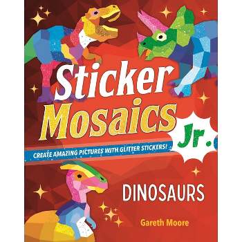Sticker Mosaics Jr.: Dinosaurs - by  Gareth Moore (Paperback)