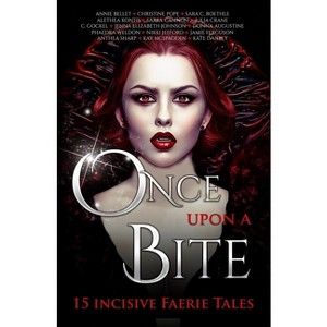 Once Upon A Bite - (Once Upon Anthologies) by  Annie Bellet & Alethea Kontis & Anthea Sharp (Paperback) - 1 of 1