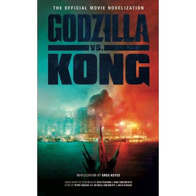 Godzilla vs. Kong: The Official Movie Novelization - by  Greg Keyes (Paperback)