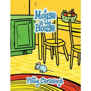 A Mouse in the House - by  Patty Cavanaugh (Paperback) - 1 of 1