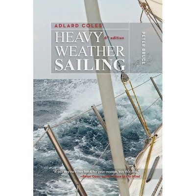 Adlard Coles' Heavy Weather Sailing, Sixth Edition - by  Peter Bruce (Hardcover)