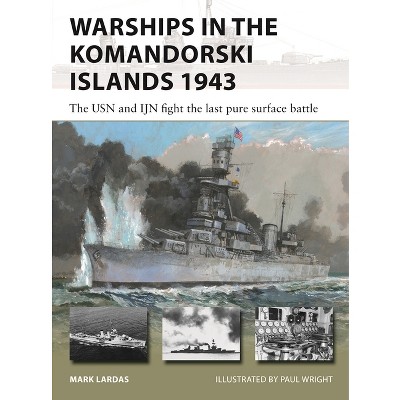 Warships in the Komandorski Islands 1943 - (New Vanguard) by  Mark Lardas (Paperback)
