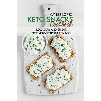 Keto Snacks Cookbook - by  Kaylee Lopez (Paperback)