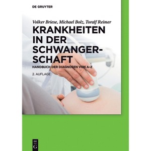 Krankheiten in der Schwangerschaft - 2nd Edition by  Volker Briese & Michael Bolz & Toralf Reimer (Paperback) - 1 of 1