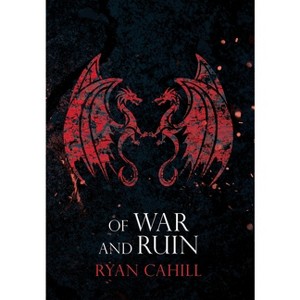 Of War and Ruin - (The Bound and the Broken) by  Ryan Cahill (Hardcover) - 1 of 1