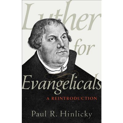 Luther for Evangelicals - by  Paul R Hinlicky (Paperback)