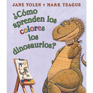 ¿Cómo Aprenden Los Colores Los Dinosaurios? (How Do Dinosaurs Learn Their Colors?) - by  Jane Yolen (Board Book) - 1 of 1