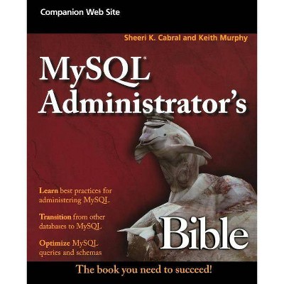MySQL Administrator's Bible - (Bible (Wiley)) by  Sheeri K Cabral & Keith Murphy (Paperback)