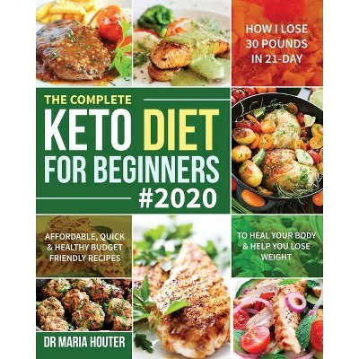 The Complete Keto Diet for Beginners #2020 - by  Maria Houter (Paperback)