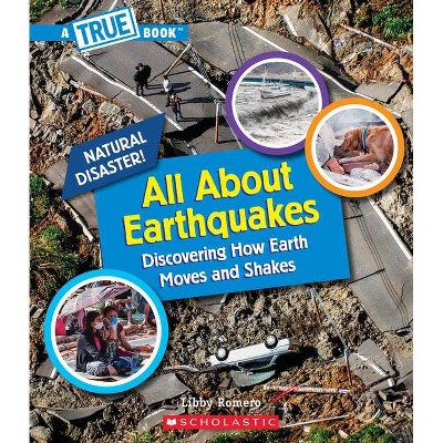 All about Earthquakes (a True Book: Natural Disasters) (Library Edition) - (A True Book (Relaunch)) by  Libby Romero (Hardcover)