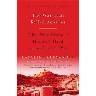 The War That Killed Achilles - by  Caroline Alexander (Paperback)