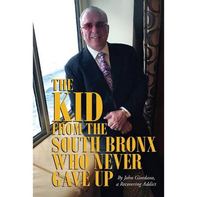 The Kid From The South Bronx Who Never Gave Up - by  John Giordano (Paperback)