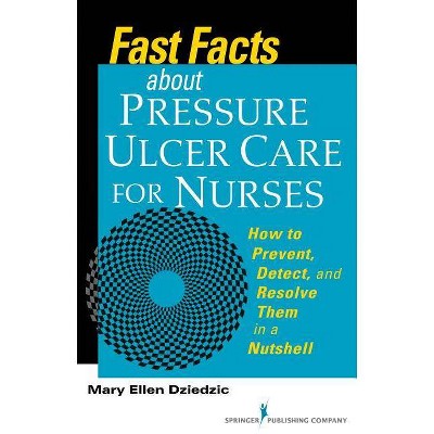 Fast Facts about Pressure Ulcer Care for Nurses - by  Mary Ellen Dziedzic (Paperback)