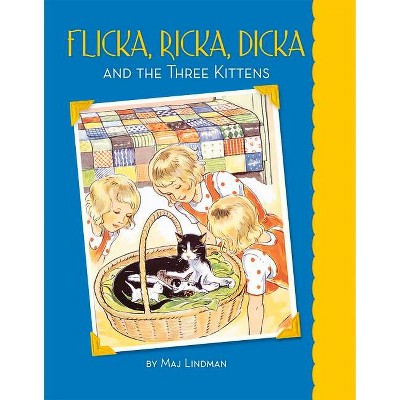 Flicka, Ricka, Dicka and the Three Kittens - by  Maj Lindman (Hardcover)