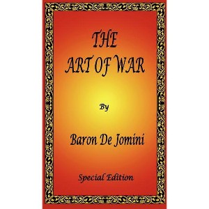 The Art of War by Baron de Jomini - Special Edition - by  Antoine Henri de Jomini & Antoine Henri Jomini (Paperback) - 1 of 1