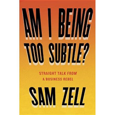Am I Being Too Subtle? - by  Sam Zell (Hardcover)
