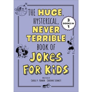 The Huge, Hysterical, Never Terrible Book of Jokes for Kids - (Silly Jokes) by  Carole P Roman & Corinne Schmitt (Paperback) - 1 of 1