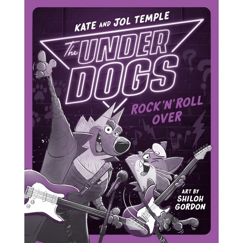 The Underdogs Rock 'n' Roll Over - by  Kate Temple & Jol Temple (Paperback) - image 1 of 1