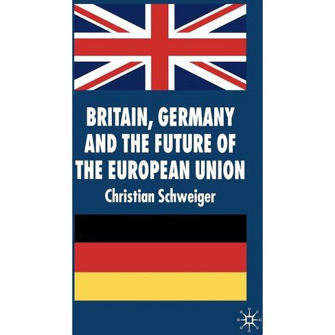 Britain, Germany and the Future of the European Union - (New Perspectives in German Political Studies) by  C Schweiger (Hardcover) - image 1 of 1