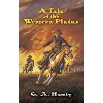 A Tale of the Western Plains - (Dover Children's Classics) by  G A Henty (Paperback)