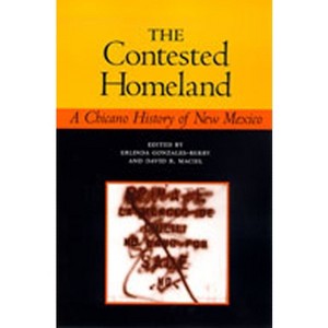 The Contested Homeland - by  Erlinda Gonzales-Berry & David R Maciel (Paperback) - 1 of 1