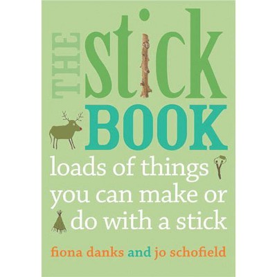 The Stick Book - (Going Wild) by  Fiona Danks & Jo Schofield (Paperback)