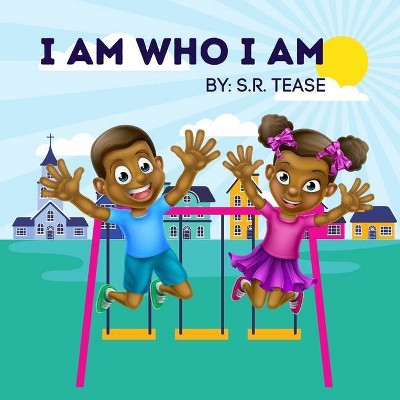 I Am Who I Am - by  S R Tease (Paperback)