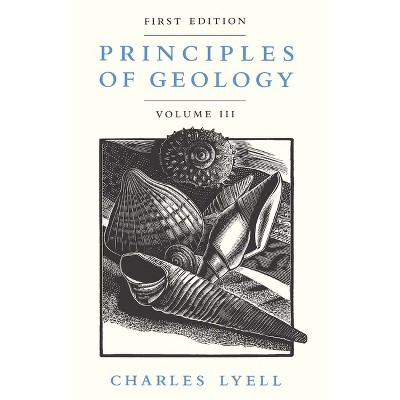 Principles of Geology, Volume 3 - by  Charles Lyell (Paperback)