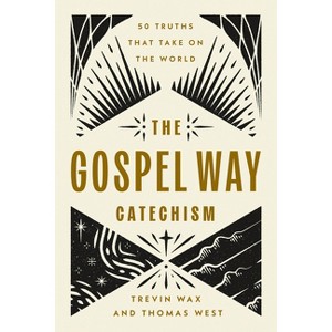 The Gospel Way Catechism - by  Trevin Wax & Thomas West (Paperback) - 1 of 1