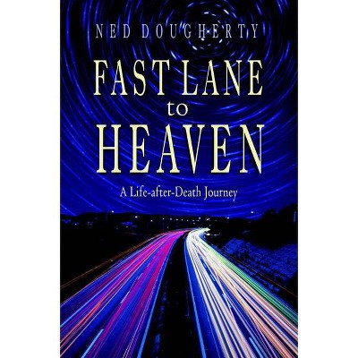 Fast Lane to Heaven - (Life After Death Journey) by  Ned Dougherty (Paperback)