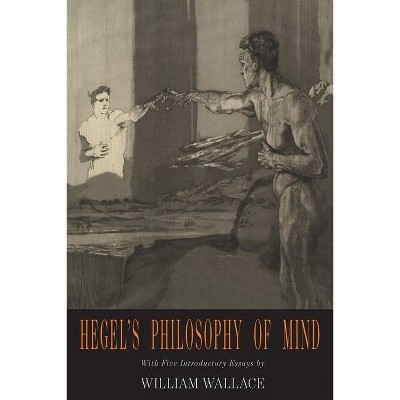 Hegel's Philosophy of Mind - by  G W F Hegel & Georg Wilhelm Friedrich Hegel (Paperback)