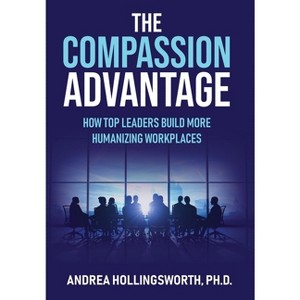 The Compassion Advantage - by  Andrea Hollingsworth (Hardcover) - 1 of 1