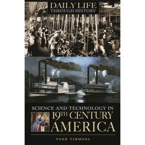 Science and Technology in Nineteenth-Century America - by  Todd Timmons (Hardcover) - 1 of 1
