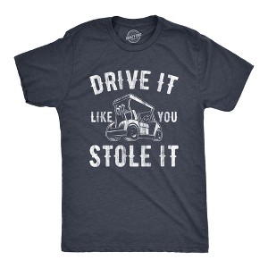 Mens Drive It Like You Stole It T Shirt Funny Sarcastic Golf Top Hilarious Gift for Golfer - Crazy Dog Men's T Shirt - 1 of 4