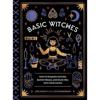 Basic Witches - by Jaya Saxena & Jess Zimmerman (Hardcover)
