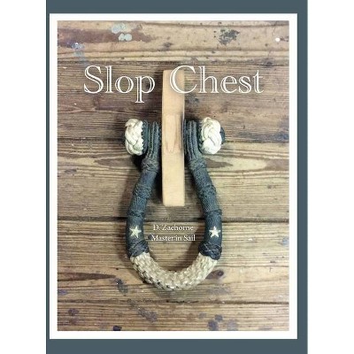 Slop Chest - by  Dominic Zachorne (Hardcover)