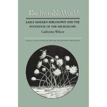 The Invisible World - (Studies in Intellectual History and the History of Philosoph) by  Catherine Wilson (Paperback)