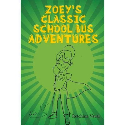 Zoey's Classic School Bus Adventure - by  Retchina Vaval (Paperback)