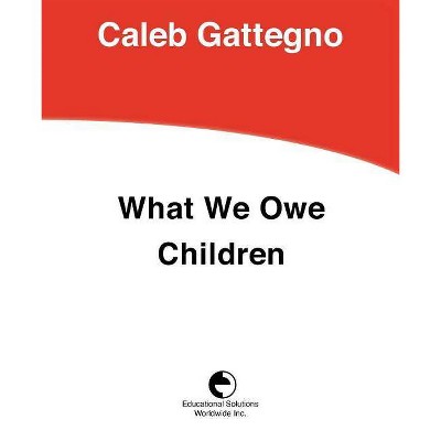 What We Owe Children - by  Caleb Gattegno (Paperback)