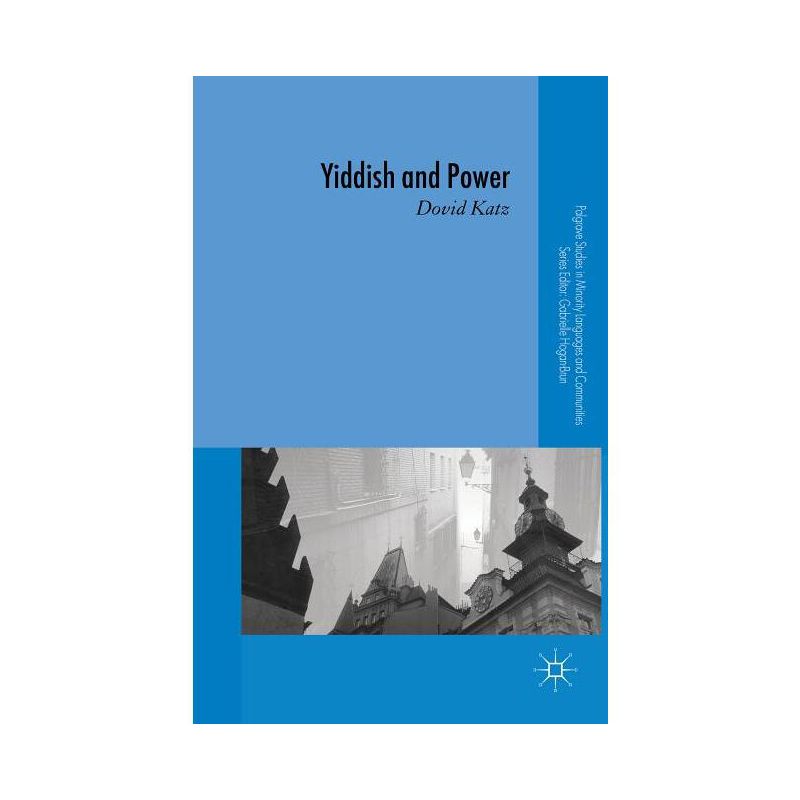 Yiddish and Power - (Palgrave Studies in Minority Languages and Communities) by  D Katz (Hardcover), 1 of 2
