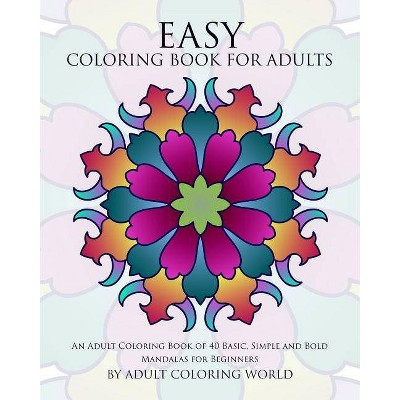 Easy Coloring Book For Adults - (Beginners Coloring Books of Adults) by  Adult Coloring World (Paperback)